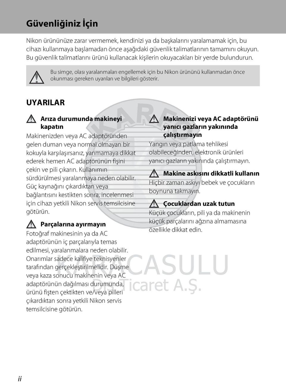 Bu simge, olası yaralanmaları engellemek için bu Nikon ürününü kullanmadan önce okunması gereken uyarıları ve bilgileri gösterir.