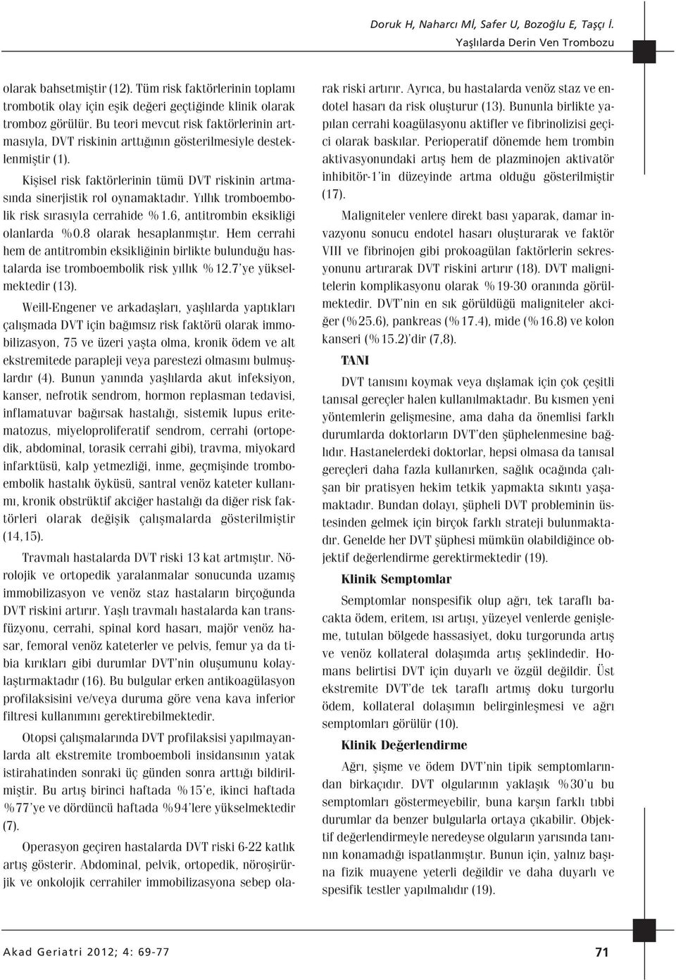 Y ll k tromboembolik risk s ras yla cerrahide %.6, antitrombin eksikli i olanlarda %0.8 olarak hesaplanm flt r.