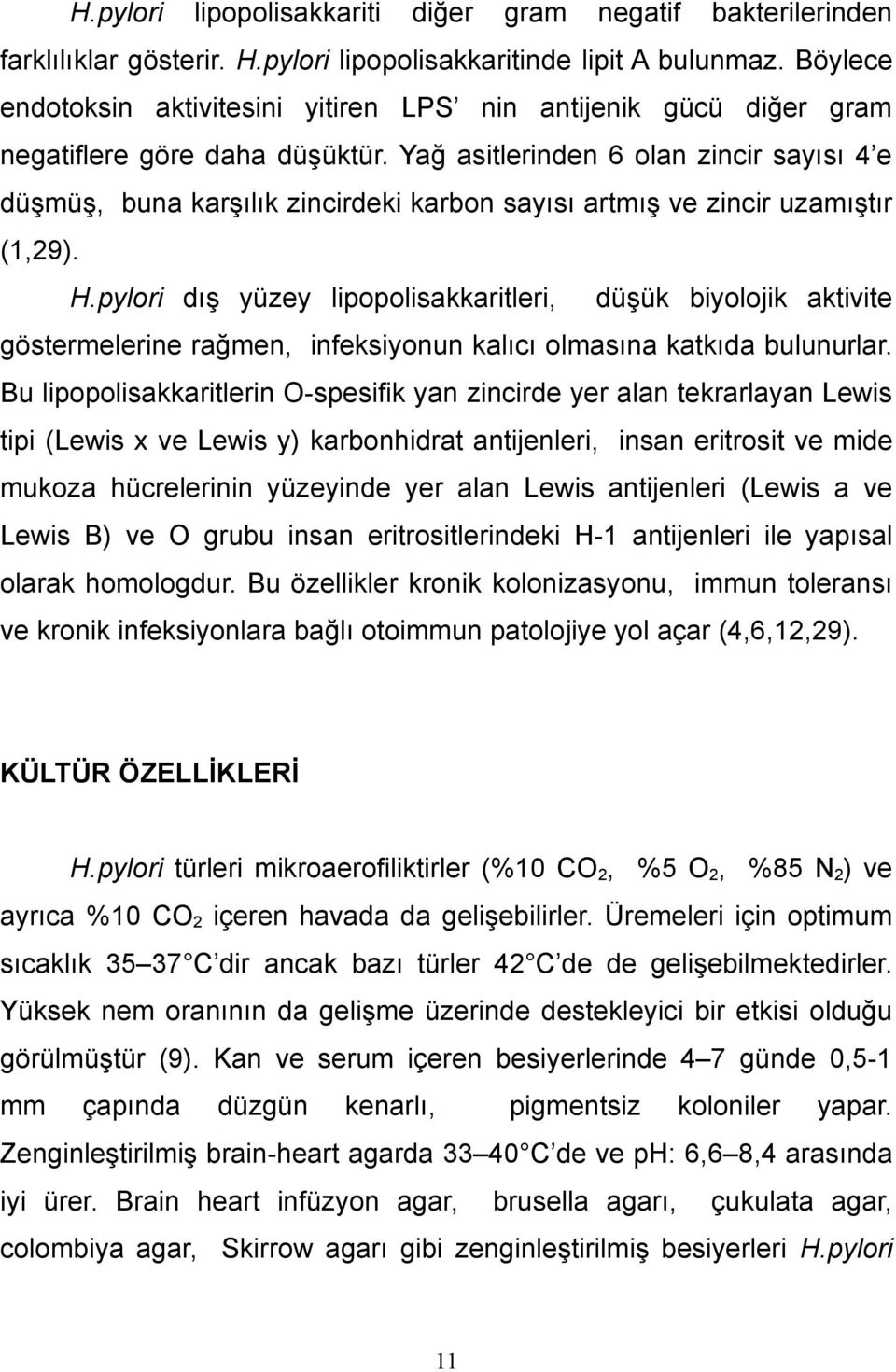 Yağ asitlerinden 6 olan zincir sayısı 4 e düşmüş, buna karşılık zincirdeki karbon sayısı artmış ve zincir uzamıştır (1,29). H.