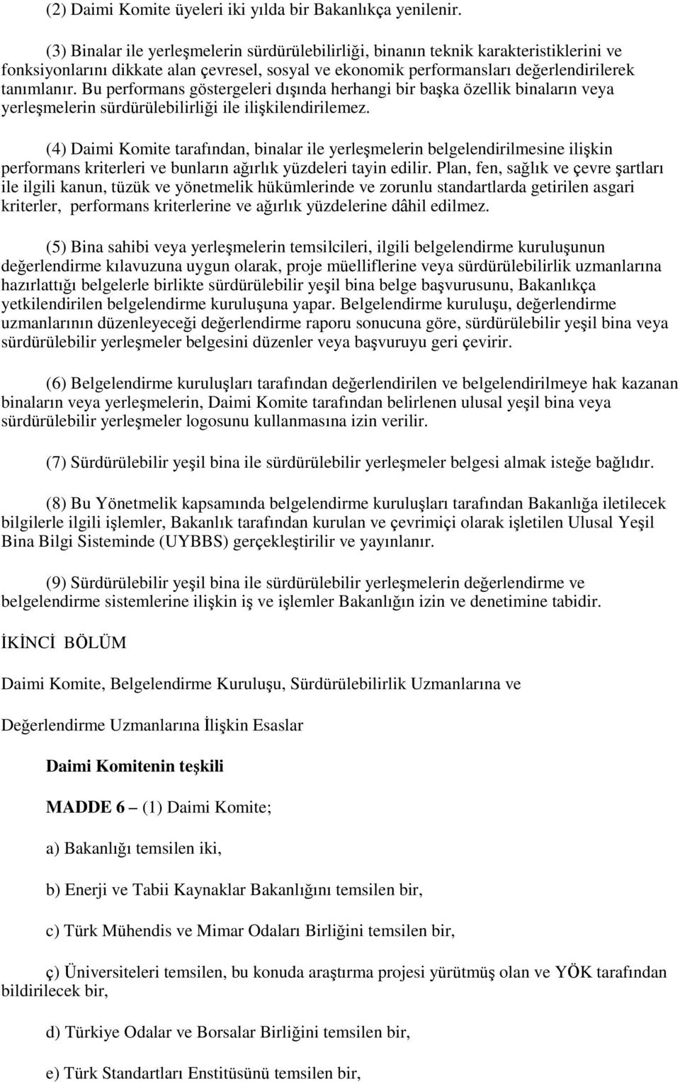 Bu performans göstergeleri dışında herhangi bir başka özellik binaların veya yerleşmelerin sürdürülebilirliği ile ilişkilendirilemez.