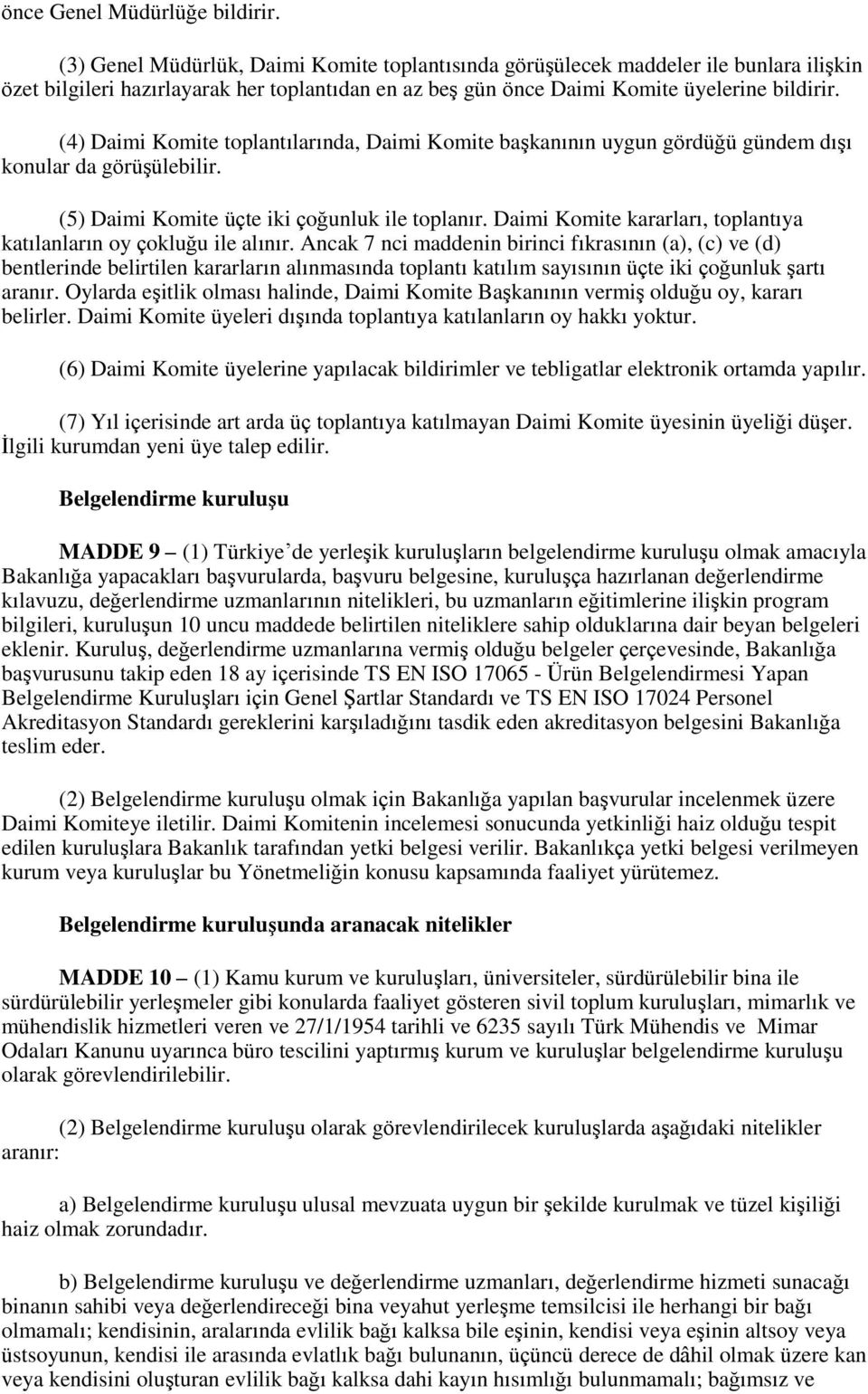 (4) Daimi Komite toplantılarında, Daimi Komite başkanının uygun gördüğü gündem dışı konular da görüşülebilir. (5) Daimi Komite üçte iki çoğunluk ile toplanır.