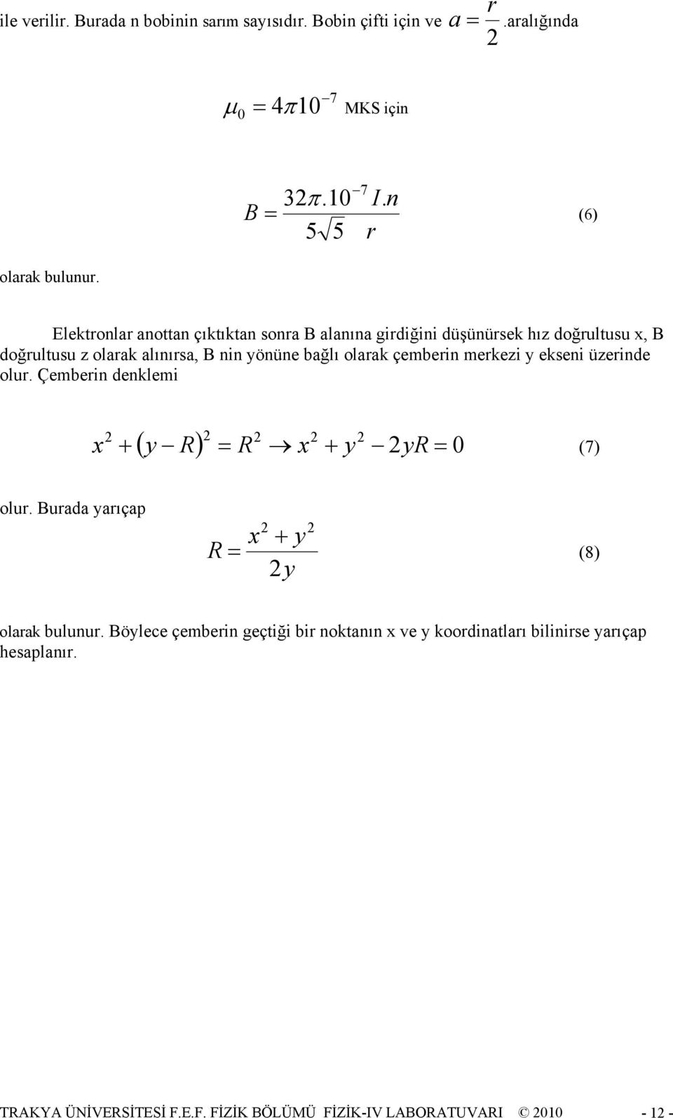 olarak çbrin rkzi y ksni üzrind olur. Çbrin dnkli x ( y ) x + y 0 + y (7) olur. urada yarıçap x + y y (8) olarak bulunur.