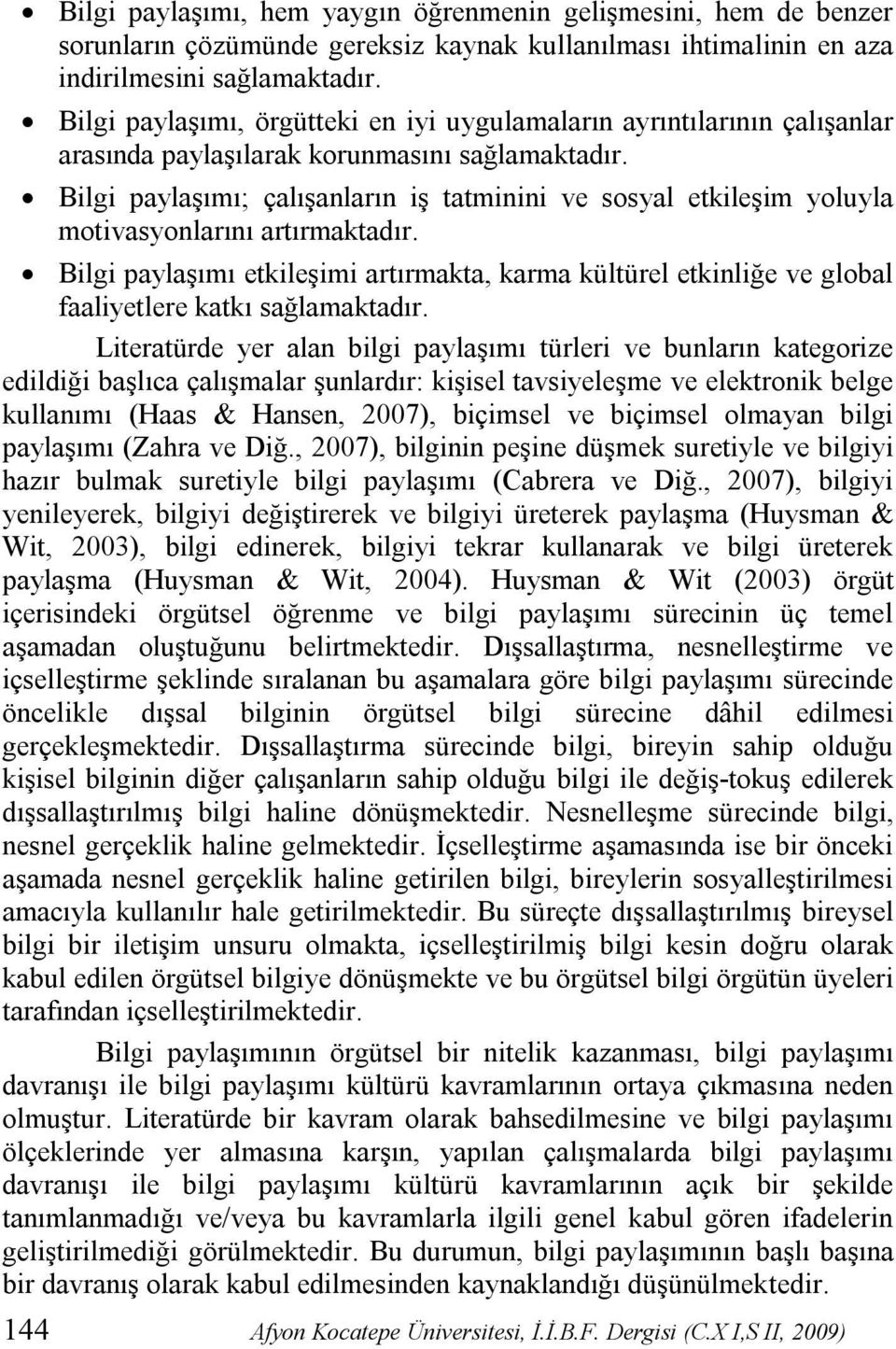 Bilgi paylaşımı; çalışanların iş tatminini ve sosyal etkileşim yoluyla motivasyonlarını artırmaktadır.