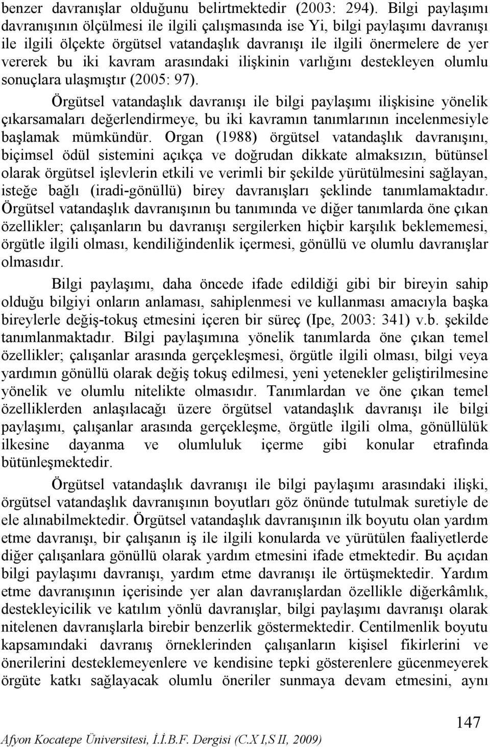 arasındaki ilişkinin varlığını destekleyen olumlu sonuçlara ulaşmıştır (2005: 97).