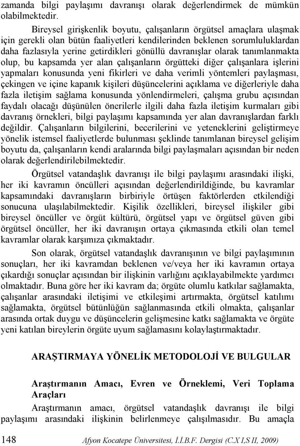 davranışlar olarak tanımlanmakta olup, bu kapsamda yer alan çalışanların örgütteki diğer çalışanlara işlerini yapmaları konusunda yeni fikirleri ve daha verimli yöntemleri paylaşması, çekingen ve