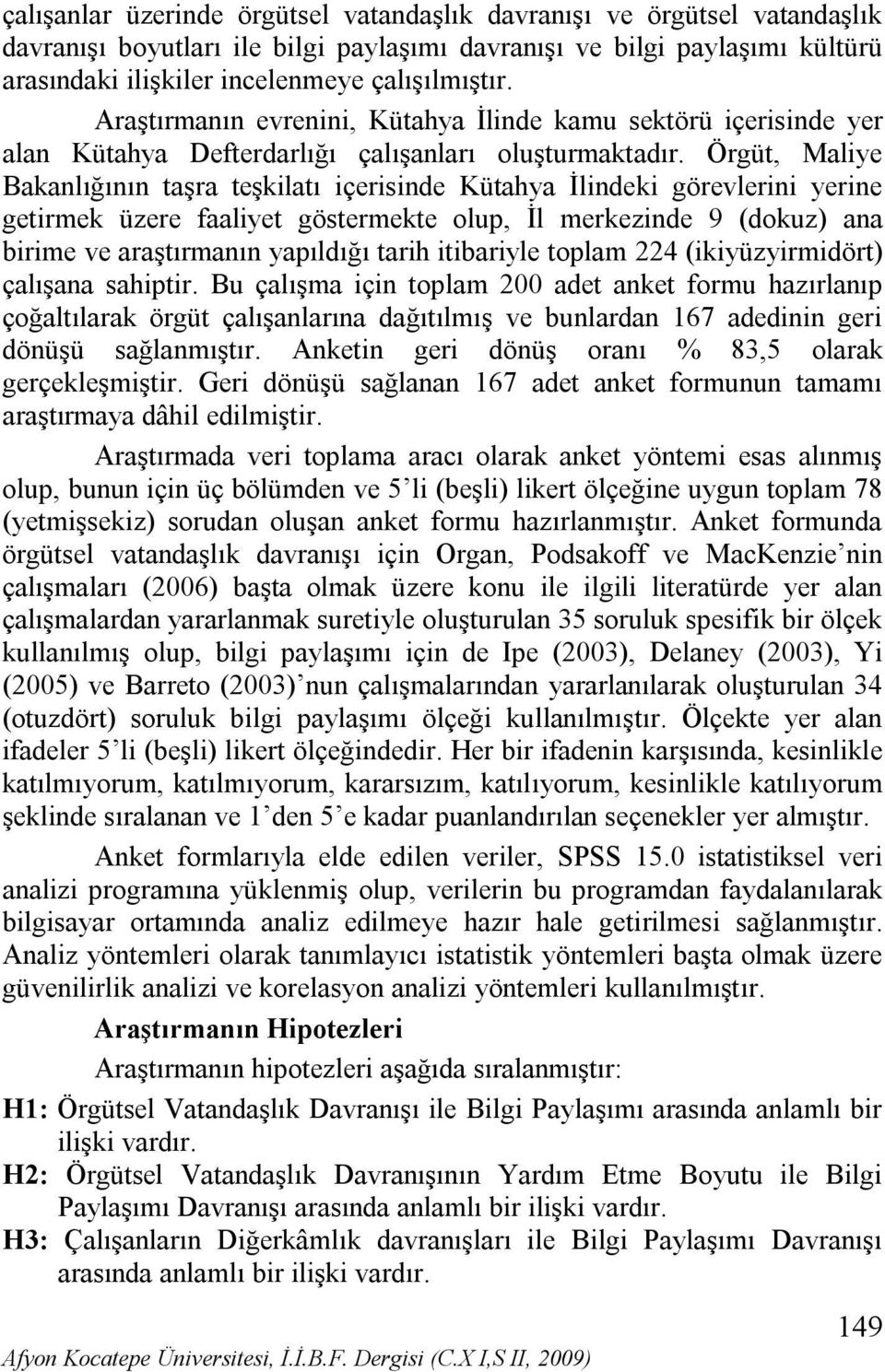 Örgüt, Maliye Bakanlığının taşra teşkilatı içerisinde Kütahya İlindeki görevlerini yerine getirmek üzere faaliyet göstermekte olup, İl merkezinde 9 (dokuz) ana birime ve araştırmanın yapıldığı tarih