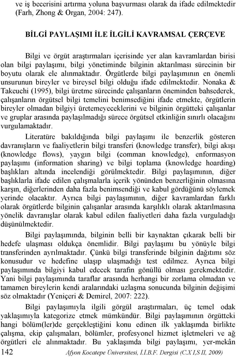 olarak ele alınmaktadır. Örgütlerde bilgi paylaşımının en önemli unsurunun bireyler ve bireysel bilgi olduğu ifade edilmektedir.