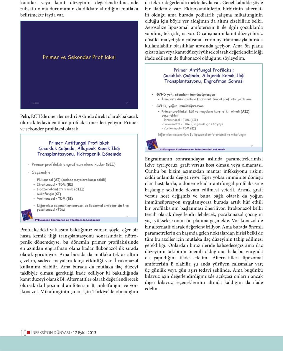 Aerosolize lipozomal amfoterisin B ile ilgili çocuklarda yapılmış tek çalışma var.