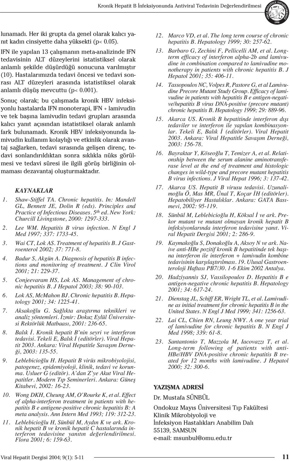 Hastalar m zda tedavi öncesi ve tedavi sonras ALT düzeyleri aras nda istatistiksel olarak anlaml düflüfl mevcuttu (p< 0.001).