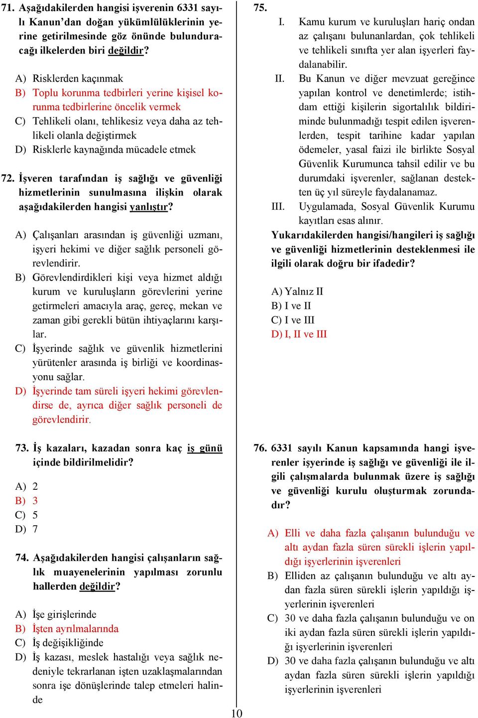 mücadele etmek 72. İşveren tarafından iş sağlığı ve güvenliği hizmetlerinin sunulmasına ilişkin olarak aşağıdakilerden hangisi yanlıştır?