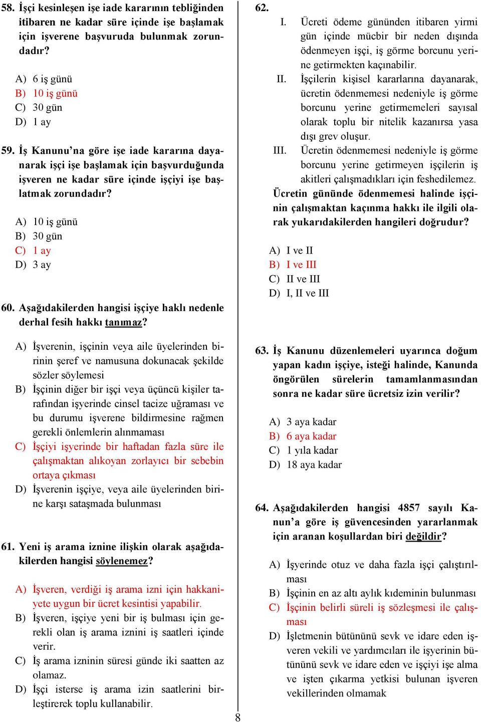 Aşağıdakilerden hangisi işçiye haklı nedenle derhal fesih hakkı tanımaz?