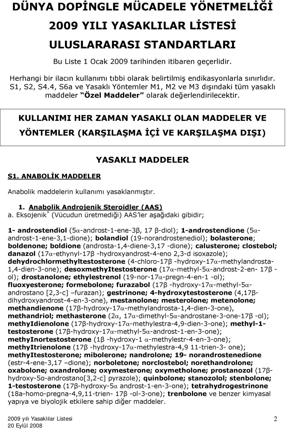 4, S6a ve Yasaklı Yöntemler M1, M2 ve M3 dışındaki tüm yasaklı maddeler Özel Maddeler olarak değerlendirilecektir.