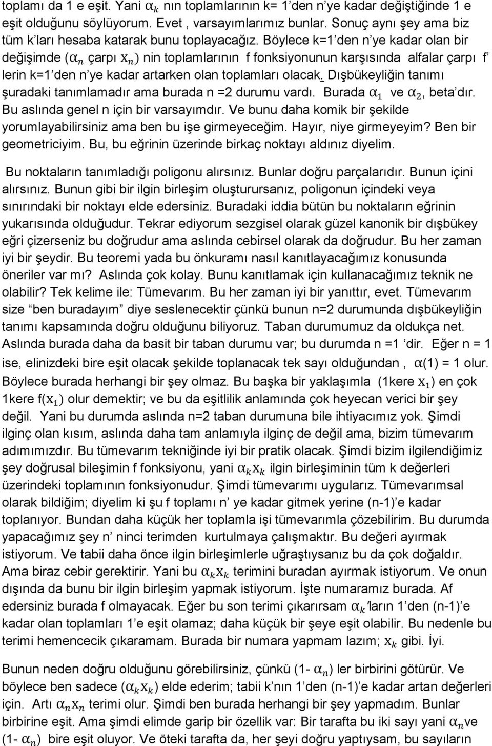 Böylece k=1 den n ye kadar olan bir değişimde (α çarpı x ) nin toplamlarının f fonksiyonunun karşısında alfalar çarpı f lerin k=1 den n ye kadar artarken olan toplamları olacak.