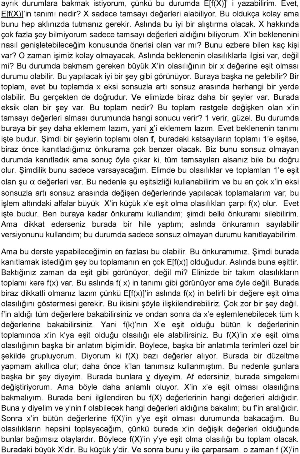 X in beklenenini nasıl genişletebileceğim konusunda önerisi olan var mı? Bunu ezbere bilen kaç kişi var? O zaman işimiz kolay olmayacak. Aslında beklenenin olasılıklarla ilgisi var, değil mi?