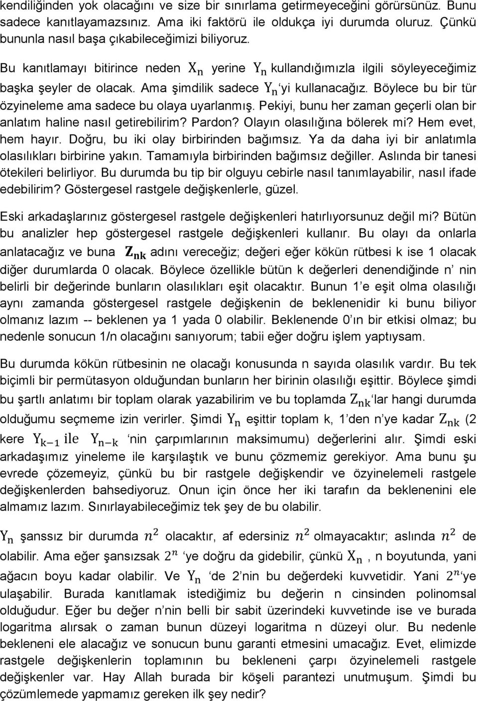 Böylece bu bir tür özyineleme ama sadece bu olaya uyarlanmış. Pekiyi, bunu her zaman geçerli olan bir anlatım haline nasıl getirebilirim? Pardon? Olayın olasılığına bölerek mi? Hem evet, hem hayır.