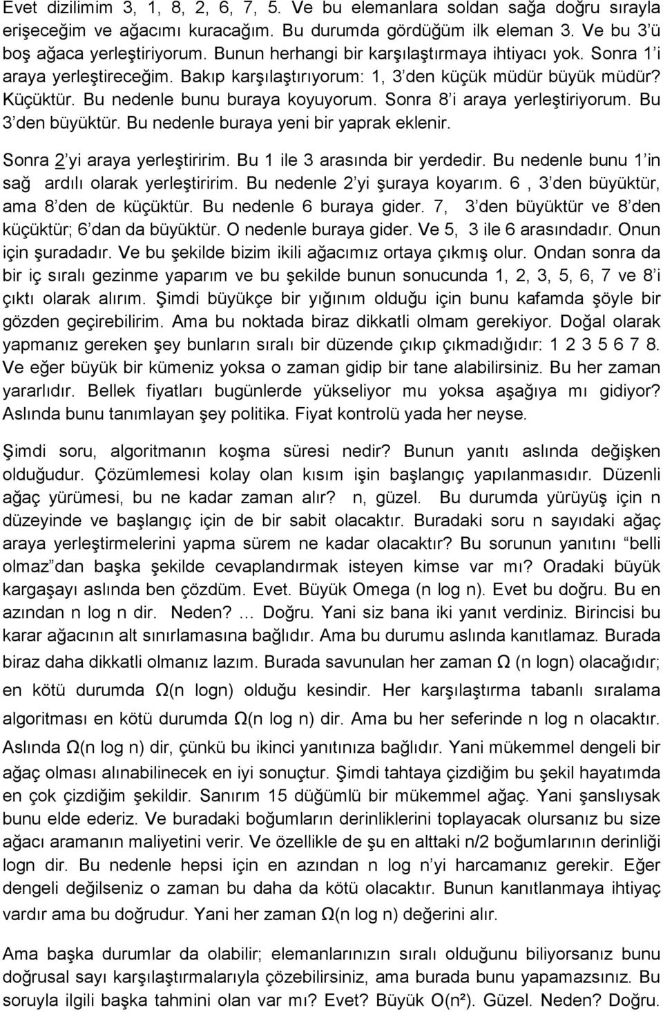 Sonra 8 i araya yerleştiriyorum. Bu 3 den büyüktür. Bu nedenle buraya yeni bir yaprak eklenir. Sonra 2 yi araya yerleştiririm. Bu 1 ile 3 arasında bir yerdedir.