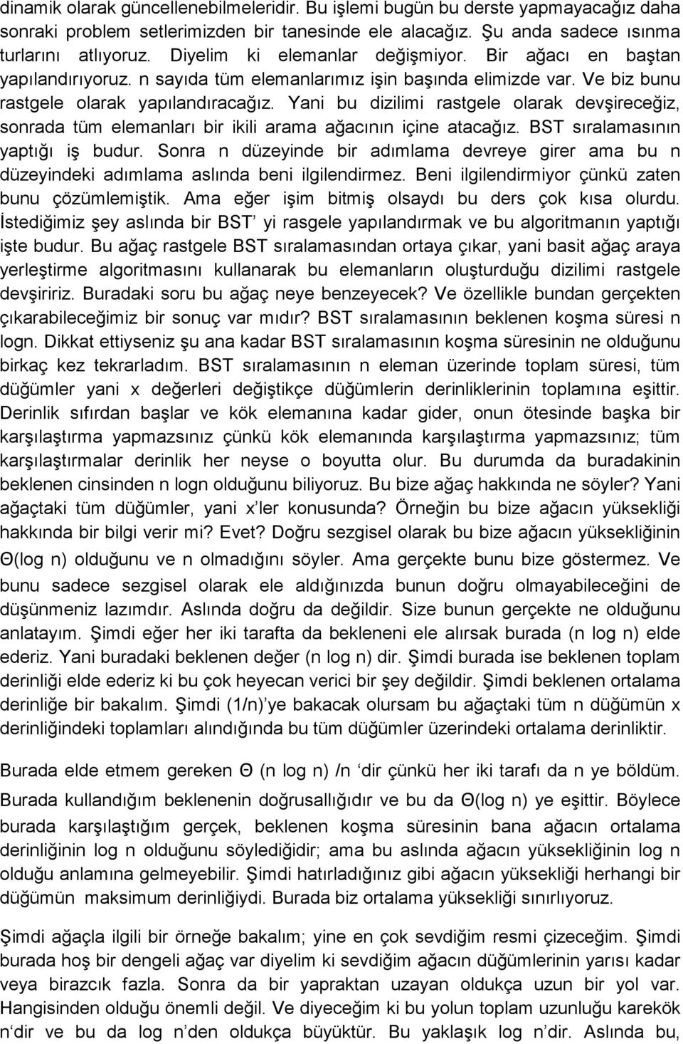 Yani bu dizilimi rastgele olarak devşireceğiz, sonrada tüm elemanları bir ikili arama ağacının içine atacağız. BST sıralamasının yaptığı iş budur.