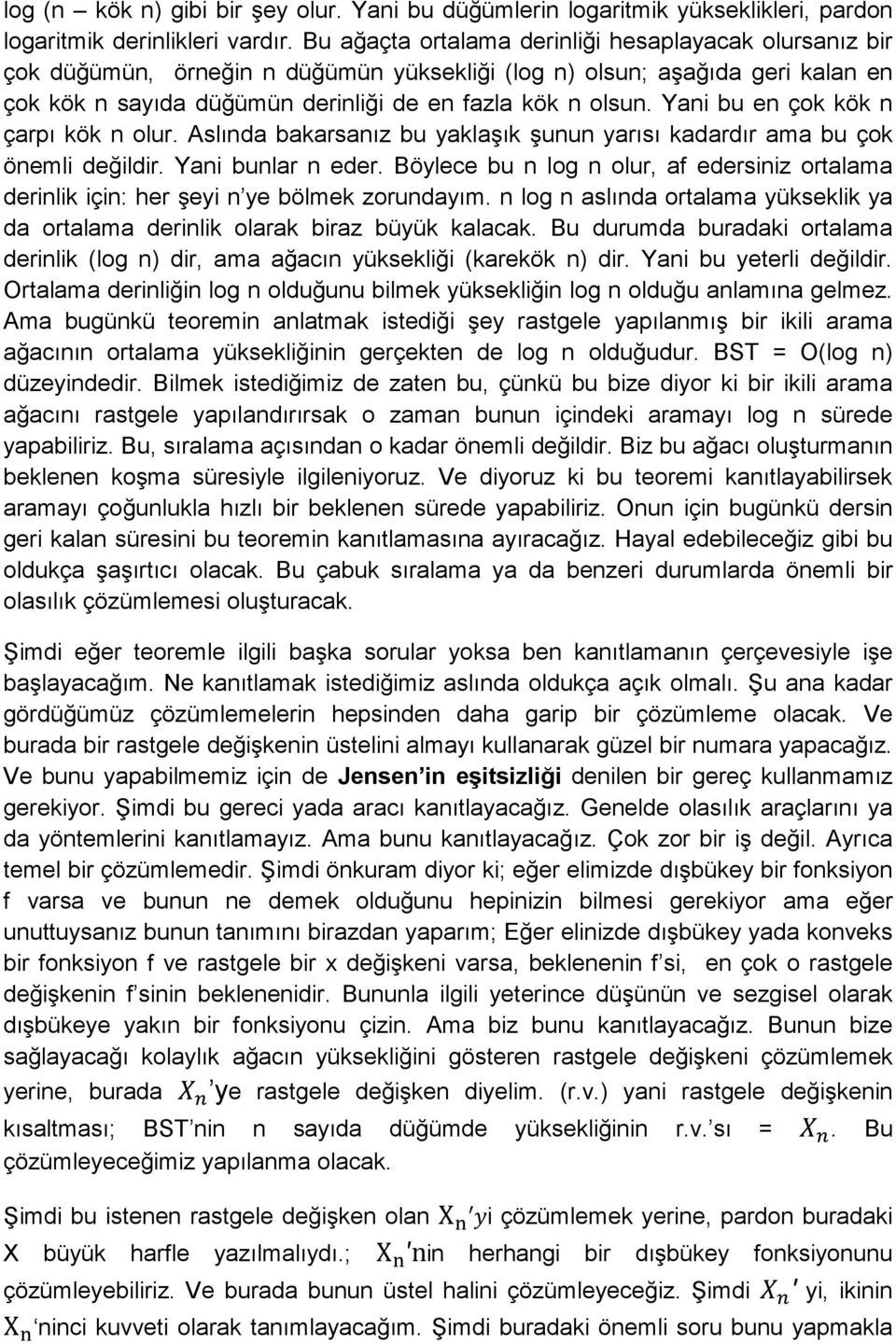 Yani bu en çok kök n çarpı kök n olur. Aslında bakarsanız bu yaklaşık şunun yarısı kadardır ama bu çok önemli değildir. Yani bunlar n eder.