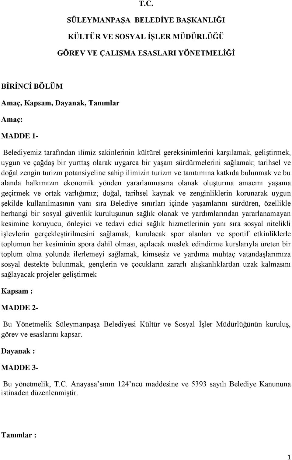 ilimizin turizm ve tanıtımına katkıda bulunmak ve bu alanda halkımızın ekonomik yönden yararlanmasına olanak oluşturma amacını yaşama geçirmek ve ortak varlığımız; doğal, tarihsel kaynak ve