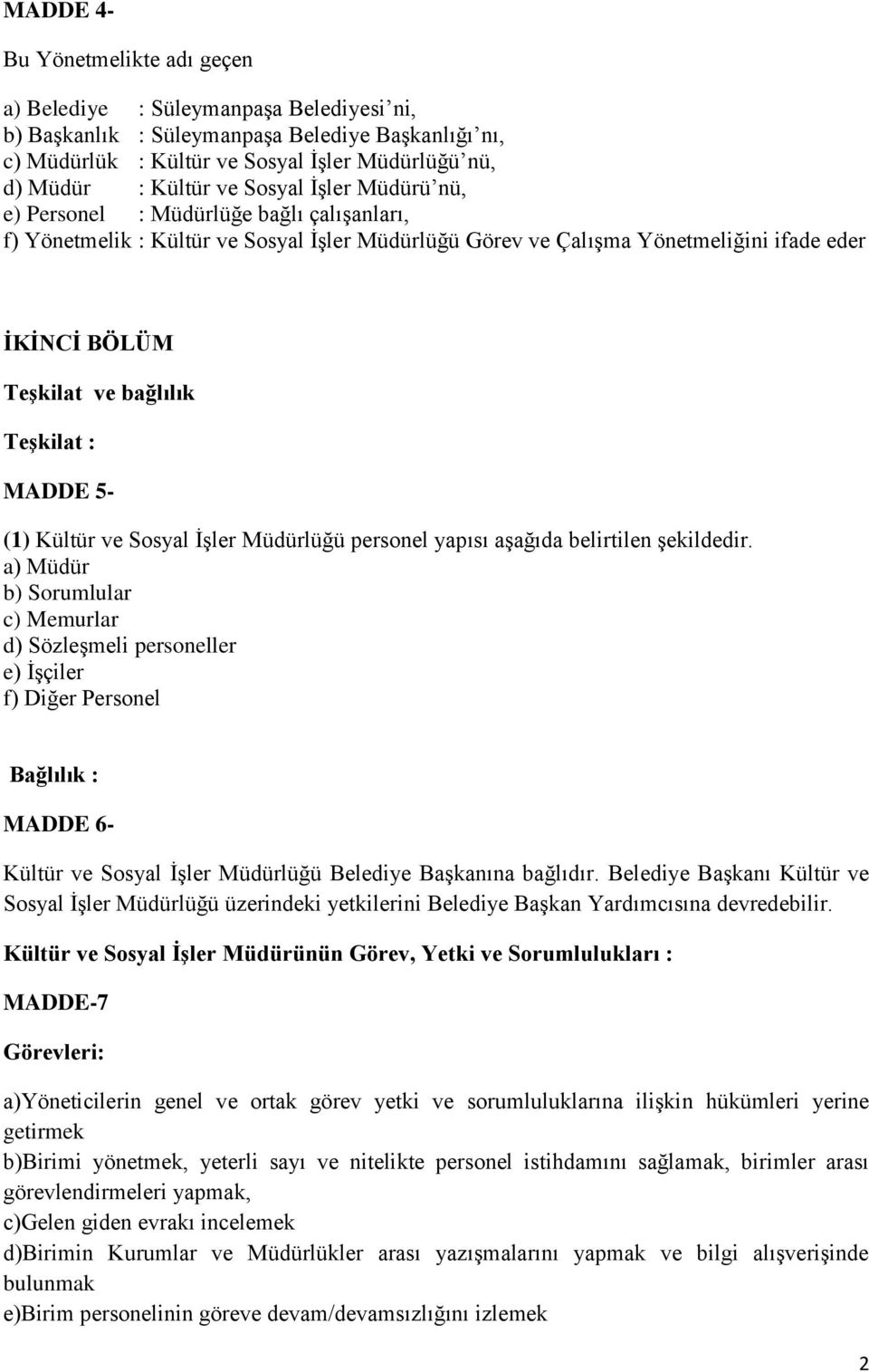 Teşkilat : MADDE 5- (1) Kültür ve Sosyal İşler Müdürlüğü personel yapısı aşağıda belirtilen şekildedir.