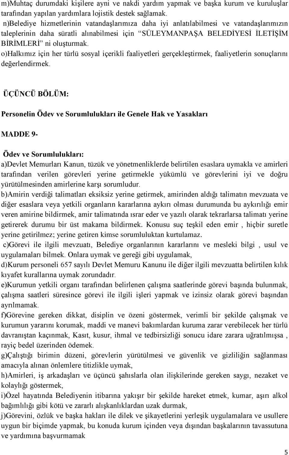 o)halkımız için her türlü sosyal içerikli faaliyetleri gerçekleştirmek, faaliyetlerin sonuçlarını değerlendirmek.