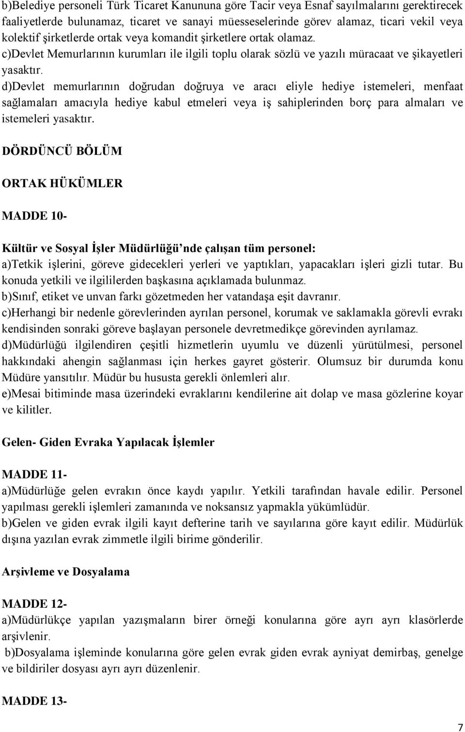 d)devlet memurlarının doğrudan doğruya ve aracı eliyle hediye istemeleri, menfaat sağlamaları amacıyla hediye kabul etmeleri veya iş sahiplerinden borç para almaları ve istemeleri yasaktır.