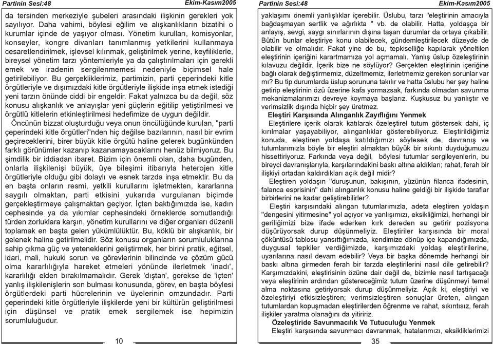 Yönetim kurullarý, komisyonlar, konseyler, kongre divanlarý tanýmlanmýþ yetkilerini kullanmaya cesaretlendirilmek, iþlevsel kýlýnmak, geliþtirilmek yerine, keyfiliklerle, bireysel yönetim tarzý