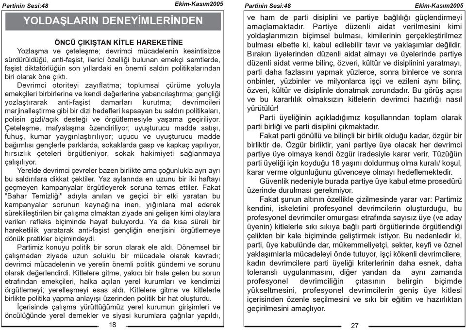 Devrimci otoriteyi zayýflatma; toplumsal çürüme yoluyla emekçileri birbirlerine ve kendi deðerlerine yabancýlaþtýrma; gençliði yozlaþtýrarak anti-faþist damarlarý kurutma; devrimcileri