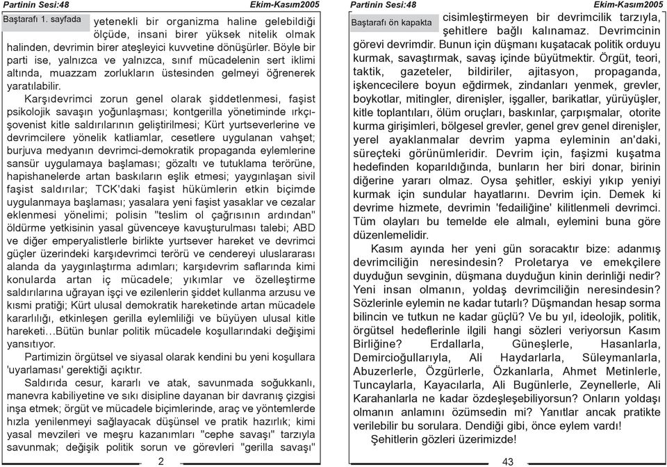 Karþýdevrimci zorun genel olarak þiddetlenmesi, faþist psikolojik savaþýn yoðunlaþmasý; kontgerilla yönetiminde ýrkçýþovenist kitle saldýrýlarýnýn geliþtirilmesi; Kürt yurtseverlerine ve devrimcilere