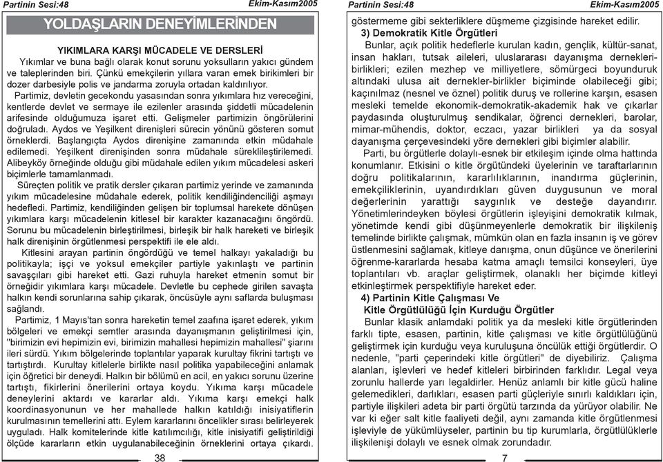 Partimiz, devletin gecekondu yasasýndan sonra yýkýmlara hýz vereceðini, kentlerde devlet ve sermaye ile ezilenler arasýnda þiddetli mücadelenin arifesinde olduðumuza iþaret etti.