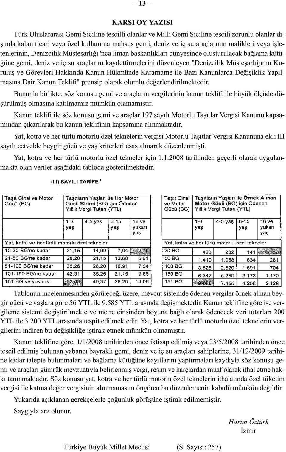 Müsteşarlığının Kuruluş ve Görevleri Hakkında Kanun Hükmünde Kararname ile Bazı Kanunlarda Değişiklik Yapılmasına Dair Kanun Teklifi" prensip olarak olumlu değerlendirilmektedir.