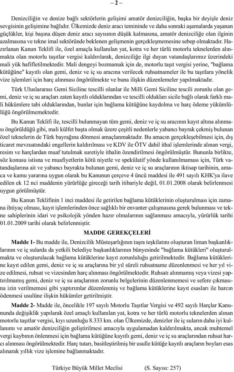 sektöründe beklenen gelişmenin gerçekleşmemesine sebep olmaktadır.