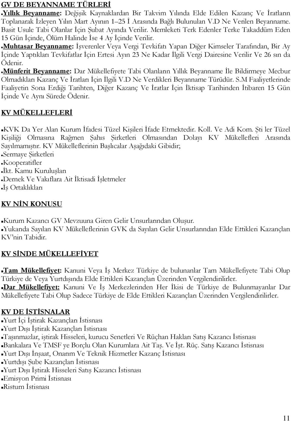 Muhtasar Beyanname: Đşverenler Veya Vergi Tevkifatı Yapan Diğer Kimseler Tarafından, Bir Ay Đçinde Yaptıkları Tevkifatlar Đçin Ertesi Ayın 23 Ne Kadar Đlgili Vergi Dairesine Verilir Ve 26 sın da