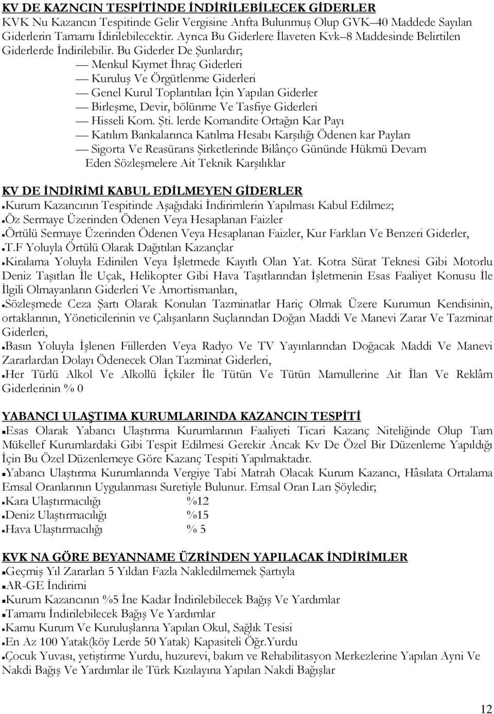 Bu Giderler De Şunlardır; Menkul Kıymet Đhraç Giderleri Kuruluş Ve Örgütlenme Giderleri Genel Kurul Toplantıları Đçin Yapılan Giderler Birleşme, Devir, bölünme Ve Tasfiye Giderleri Hisseli Kom. Şti.