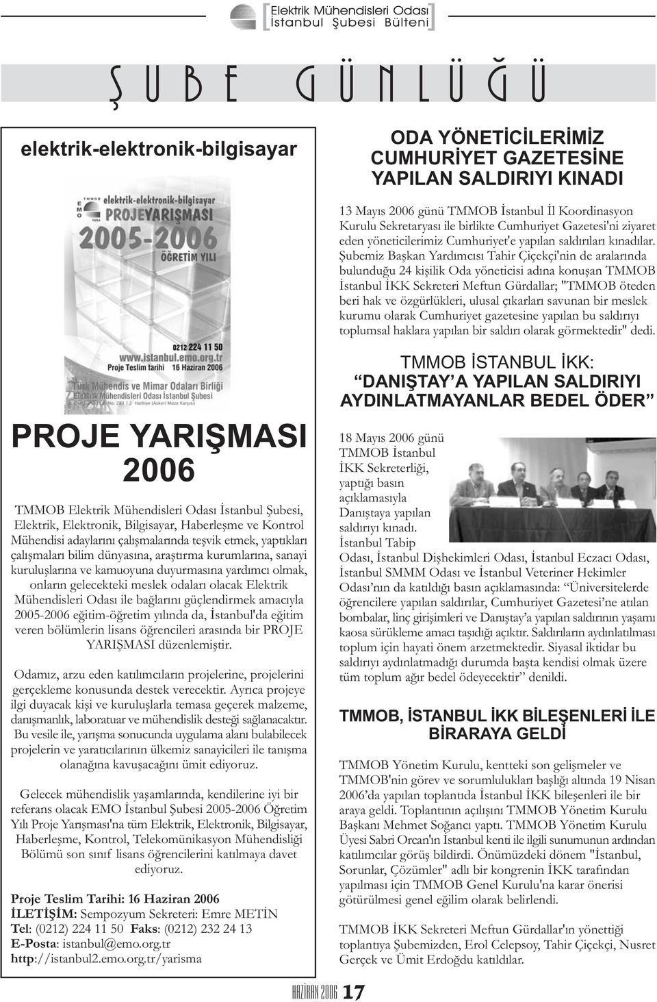 duyurmasýna yardýmcý olmak, onlarýn gelecekteki meslek odalarý olacak Elektrik Mühendisleri Odasý ile baðlarýný güçlendirmek amacýyla 2005-2006 eðitim-öðretim yýlýnda da, Ýstanbul'da eðitim veren