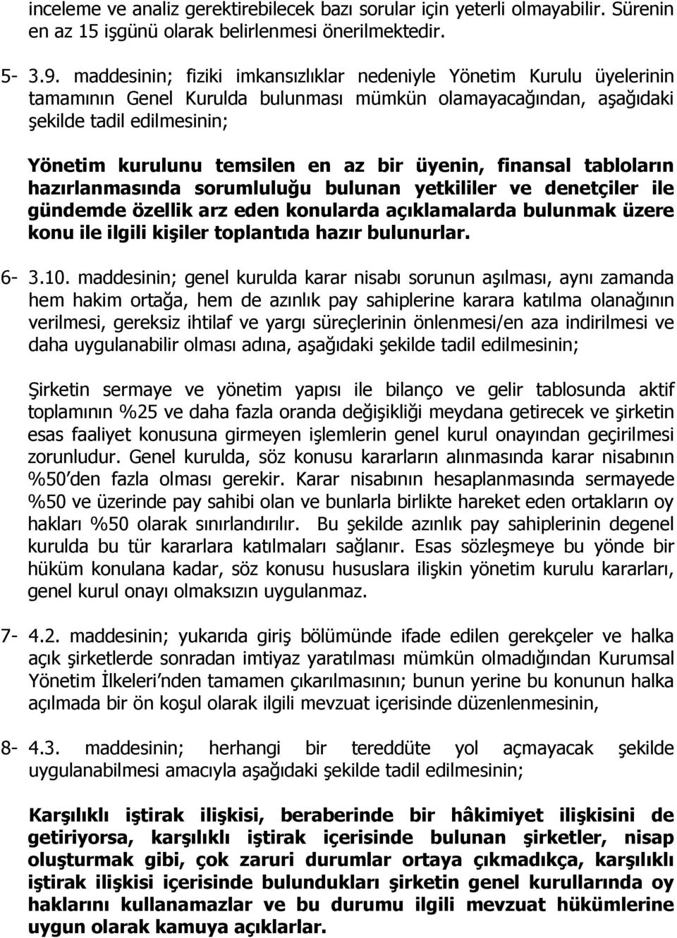 bir üyenin, finansal tabloların hazırlanmasında sorumluluğu bulunan yetkililer ve denetçiler ile gündemde özellik arz eden konularda açıklamalarda bulunmak üzere konu ile ilgili kişiler toplantıda