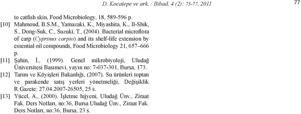 Genel mikrobiyoloji, Uludağ Üniversitesi Basımevi, yayın no: 7-037-301, Bursa, 173. [12] Tarım ve Köyişleri Bakanlığı, (2007).