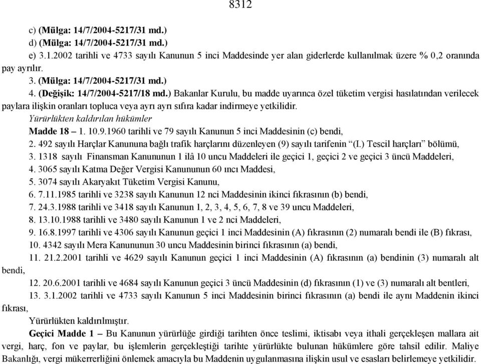 Yürürlükten kaldırılan hükümler Madde 18 1. 10.9.1960 tarihli ve 79 sayılı Kanunun 5 inci Maddesinin (c) bendi, 2.