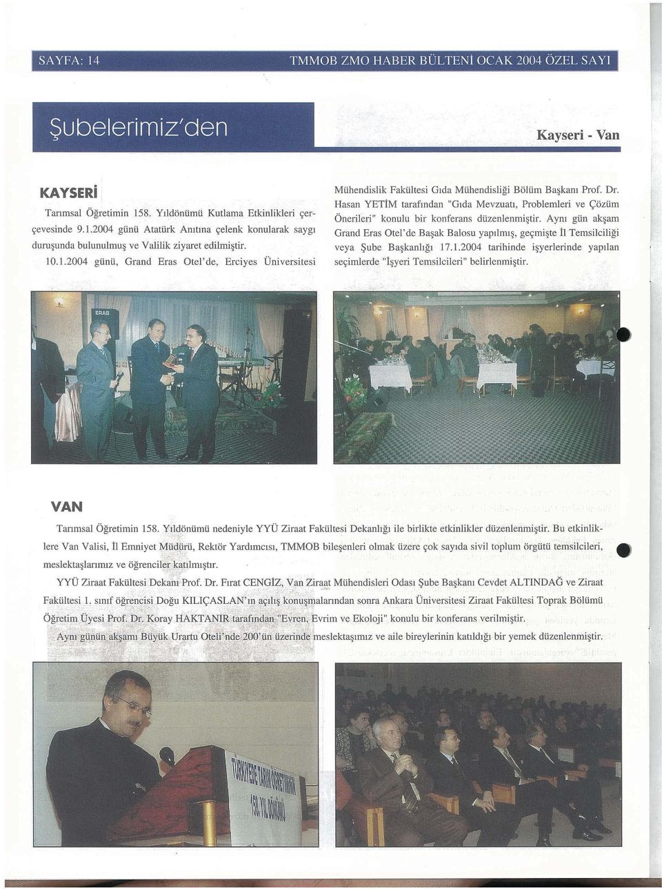 i Atatiirk Amtma velenk konularak sayg1 duru unda bulunulmu ve Valilik ziyaret edilrni tir. 10.1.2004 gi.ini.i, Grand Eras Otel' de, Erciyes Oniversitesi Mi.ihendislik Faki.