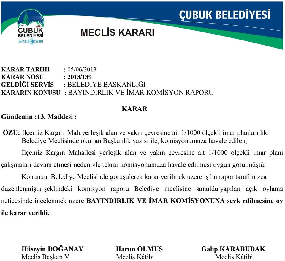 Belediye Meclisinde okunan Başkanlık yazısı ile, komisyonumuza havale edilen; İlçemiz Kargın Mahallesi yerleşik alan ve yakın çevresine ait 1/1000 ölçekli imar planı çalışmaları devam etmesi