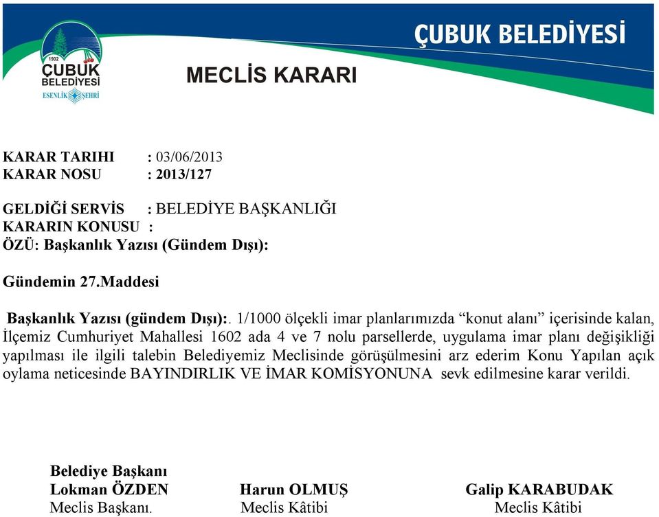 planı değişikliği yapılması ile ilgili talebin Belediyemiz Meclisinde görüşülmesini arz ederim Konu Yapılan açık oylama neticesinde BAYINDIRLIK