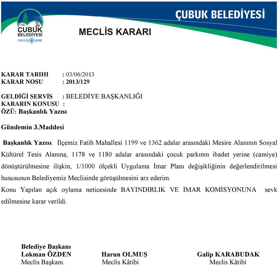 yerine (camiye) dönüştürülmesine ilişkin, 1/1000 ölçekli Uygulama İmar Planı değişikliğinin değerlendirilmesi hususunun Belediyemiz Meclisinde görüşülmesini