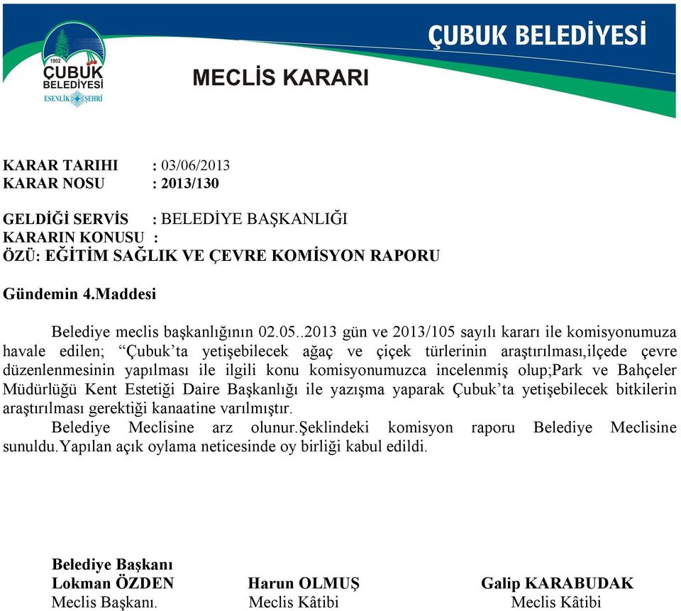 komisyonumuzca incelenmiş olup;park ve Bahçeler Müdürlüğü Kent Estetiği Daire Başkanlığı ile yazışma yaparak Çubuk ta yetişebilecek bitkilerin araştırılması gerektiği kanaatine varılmıştır.