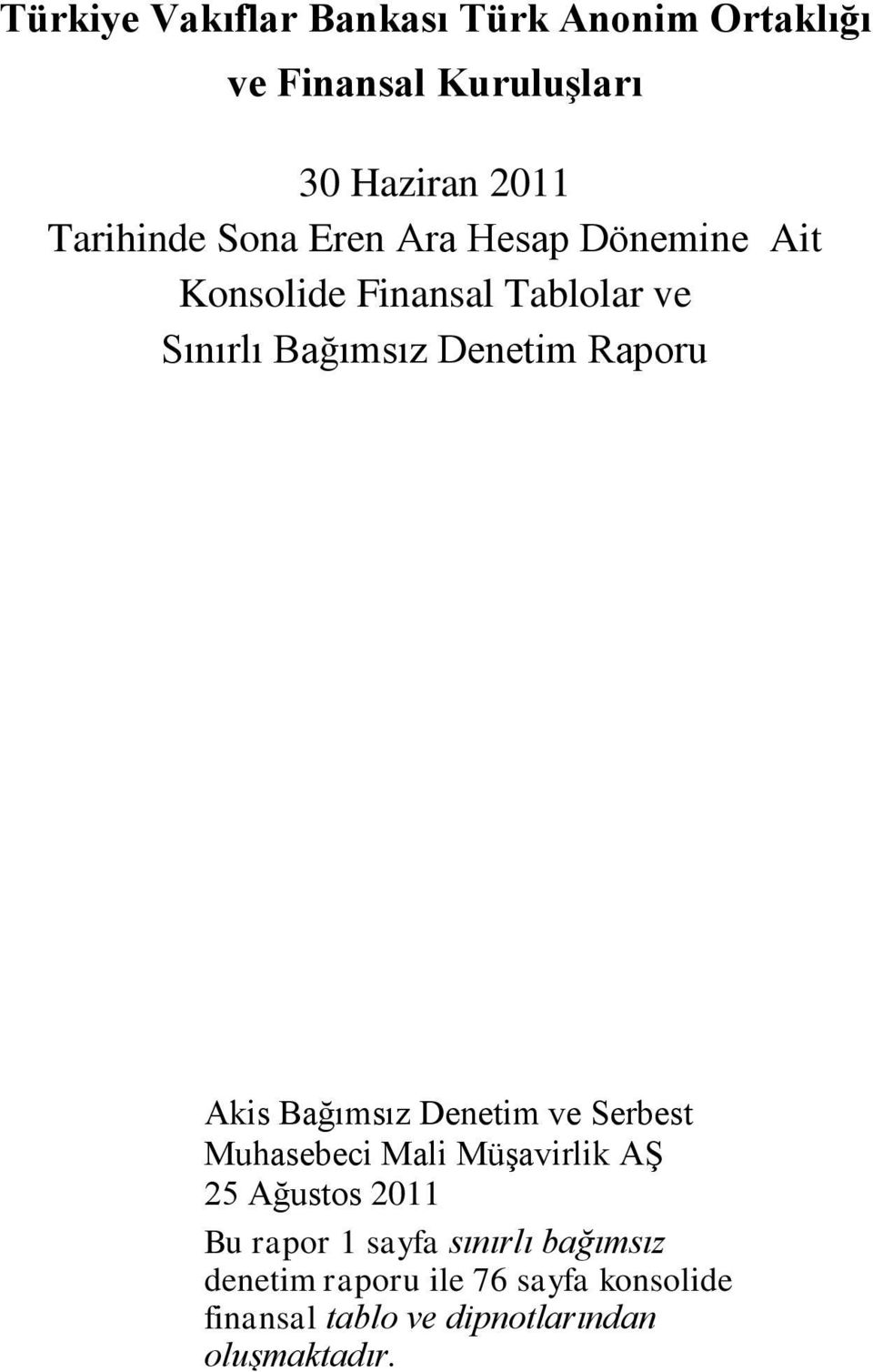 Akis Bağımsız Denetim ve Serbest Muhasebeci Mali Müşavirlik AŞ 25 Ağustos 2011 Bu rapor 1 sayfa