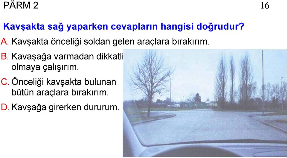 Kavaşağa varmadan dikkatli olmaya çalışırım. C.