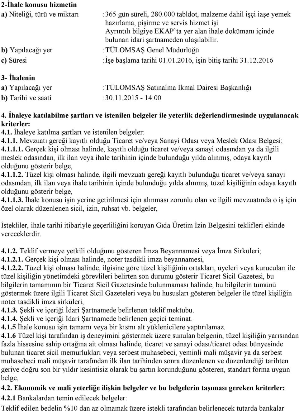 b) Yapılacağı yer : TÜLOMSAŞ Genel Müdürlüğü c) Süresi : İşe başlama tarihi 01.01.2016, işin bitiş tarihi 31.12.