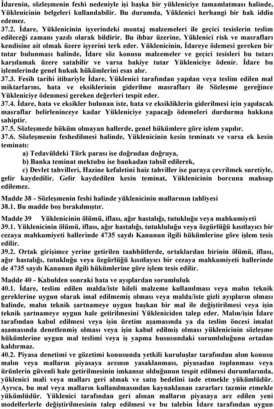 Bu ihbar üzerine, Yüklenici risk ve masrafları kendisine ait olmak üzere işyerini terk eder.