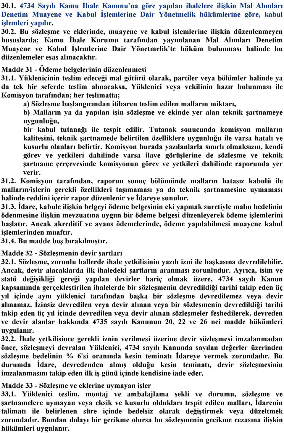 hüküm bulunması halinde bu düzenlemeler esas alınacaktır. Madde 31 