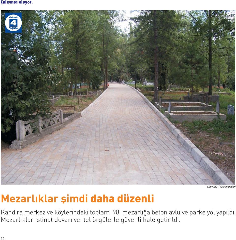 98 mezarl a beton avlu ve parke yol yap ld.