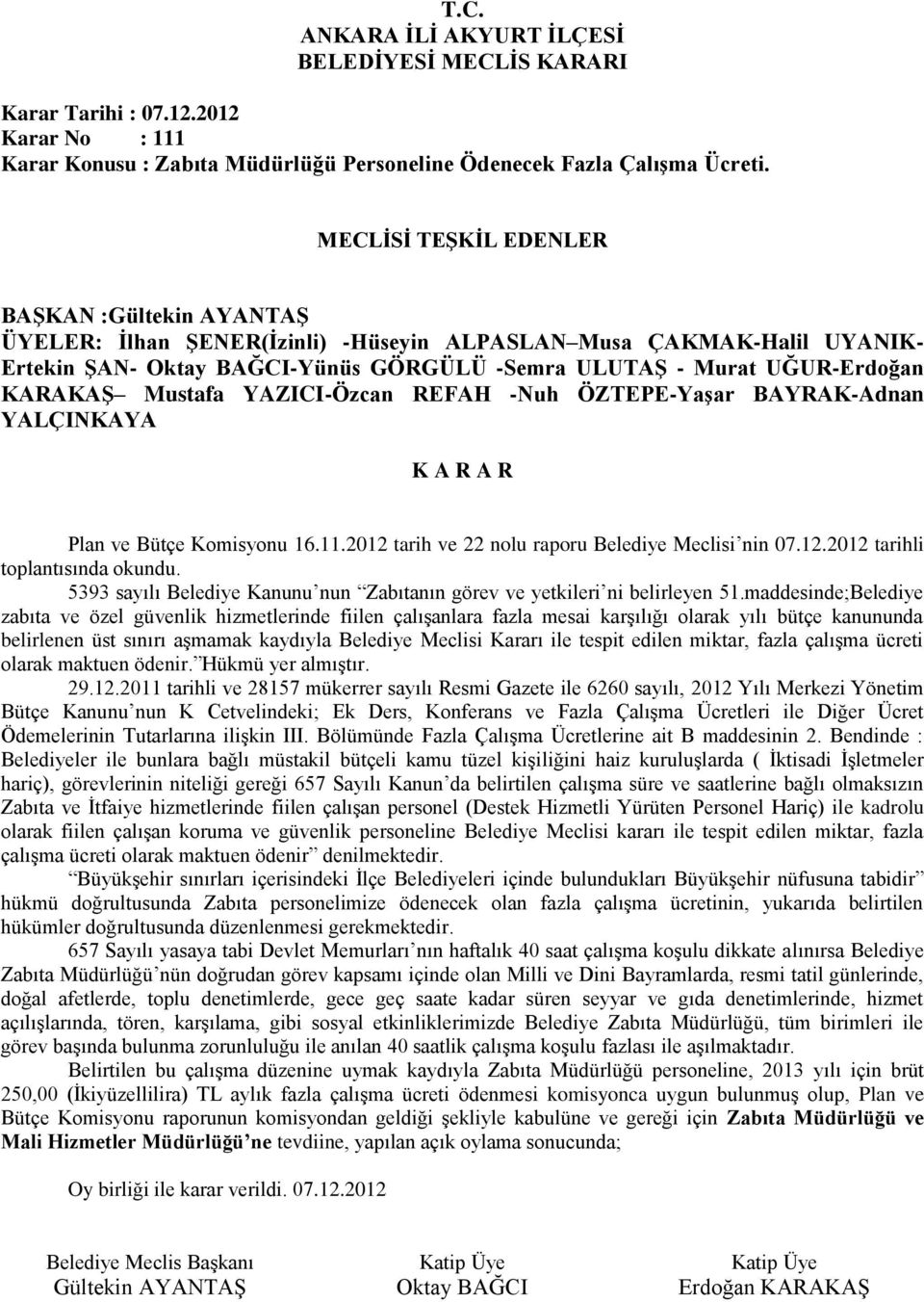 BAYRAK-Adnan YALÇINKAYA Plan ve Bütçe Komisyonu 16.11.2012 tarih ve 22 nolu raporu Belediye Meclisi nin 07.12.2012 tarihli toplantısında okundu.